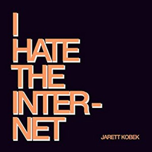 I Hate the Internet, Jarrett Kobek