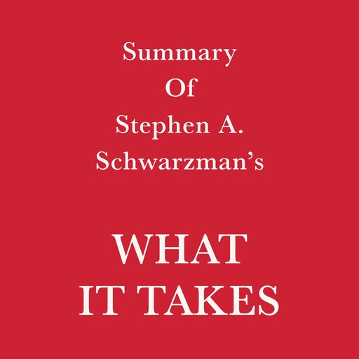 Summary of Stephen A. Schwarzman What it Takes, Swift Reads