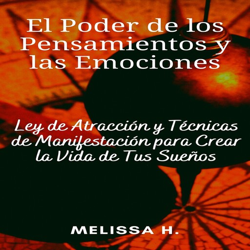 El Poder de los Pensamientos y las Emociones, Melissa H.