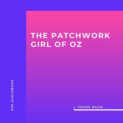 The Patchwork Girl of Oz (Unabridged), L. Baum