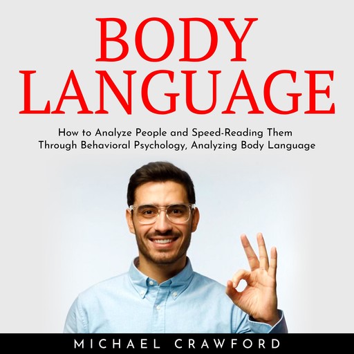 Body Language : How to Analyze People and Speed-Reading Them Through Behavioral Psychology, Analyzing Body Language, Michael Crawford