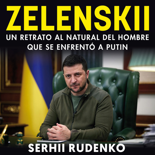 Zelensky. Un retrato al natural del hombre que se enfrentó a Putin, Serhii Rudenko