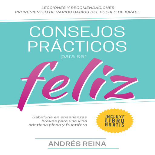 Consejos Prácticos Para Vivir Feliz, Andrés Reina