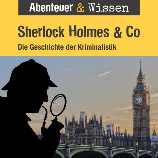 Abenteuer & Wissen, Sherlock Holmes & Co - Die Geschichte der Kriminalistik, Daniela Wakonigg