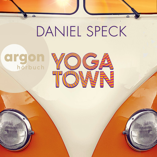 Yoga Town (Autorisierte Lesefassung), Daniel Speck