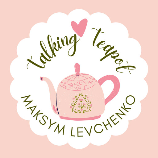 Talking Teapot, Maksym Levchenko