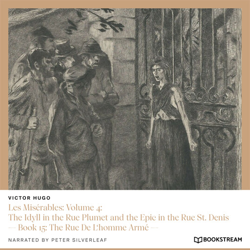 Les Misérables: Volume 4: The Idyll in the Rue Plumet and the Epic in the Rue St. Denis - Book 15: The Rue De L'homme Armé (Unabridged), Victor Hugo