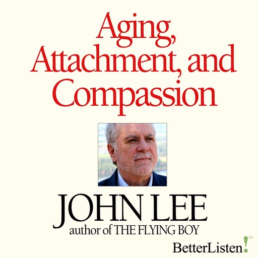 Aging, Attachment, and Compassion Webinar Series, John Lee