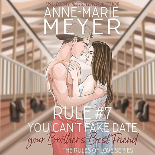 Rule #7: You Can't Fake Date Your Brother's Best Friend, Anne-Marie Meyer