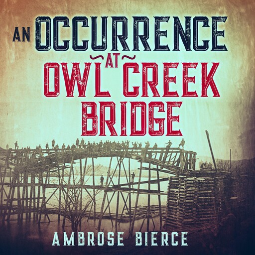 An Occurrence at Owl Creek Bridge, Ambrose Bierce