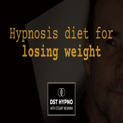 Hypnosis diet for losing weight forever - A guided meditation - DST Hypno with Stu Newman, Stuart Newman