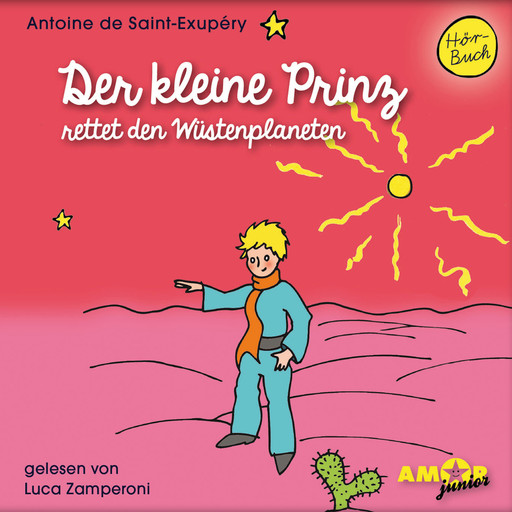 Der kleine Prinz rettet den Wüstenplaneten - Der kleine Prinz, Band 9 (Ungekürzt), Antoine de Saint-Exupéry