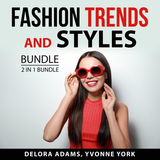 Fashion Trends and Styles Bundle, 2 in 1 Bundle: Following the Trend and Style, Delora Adams, and Yvonne York