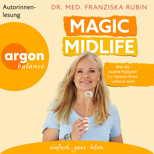 Magic Midlife - Wie die zweite Halbzeit zur besten Ihres Lebens wird (Ungekürzte Lesung), med. Franziska Rubin