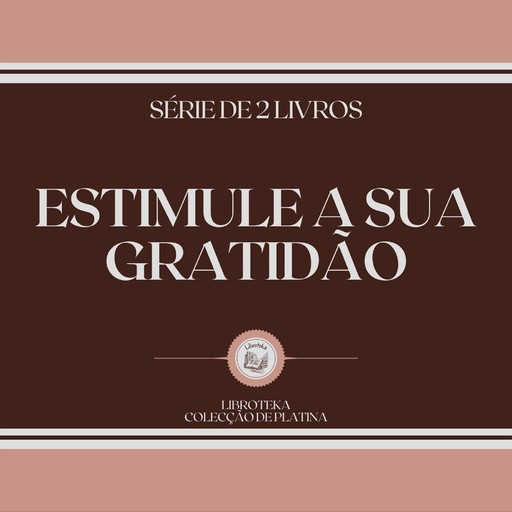 ESTIMULE A SUA GRATIDÃO (SÉRIE DE 2 LIVROS), LIBROTEKA