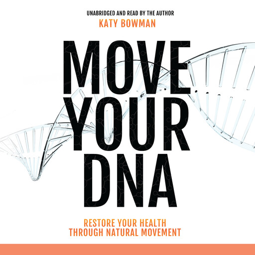 Move Your DNA, Katy Bowman