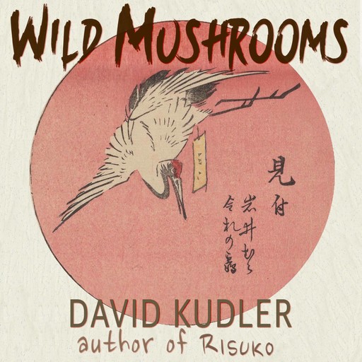 Wild Mushrooms, David Kudler