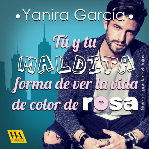 Tú y tu maldita forma de ver la vida de color de rosa, Yanira García