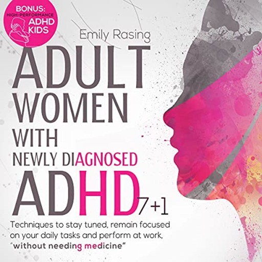 Adult Women with Newly Diagnosed ADHD, Emily Raising