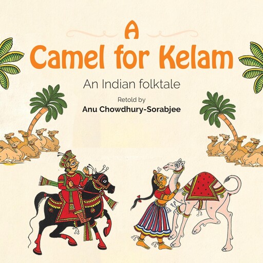A Camel for Kelam: An Indian Folktale, Ann Chowdhury-Sorabjee