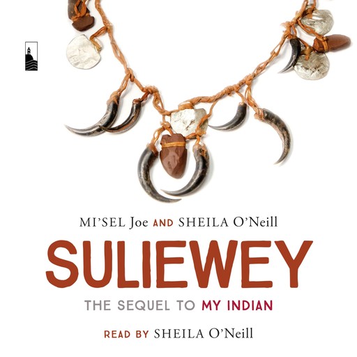 Suliewey - The Sequel to My Indian (Unabridged), Saqamaw Mi'sel Joe, Sheila O'Neill