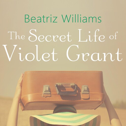 The Secret Life of Violet Grant, Beatriz Williams