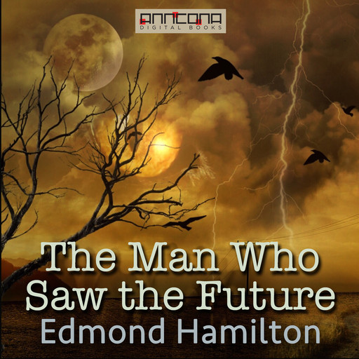 The Man Who Saw the Future, Edmond Hamilton