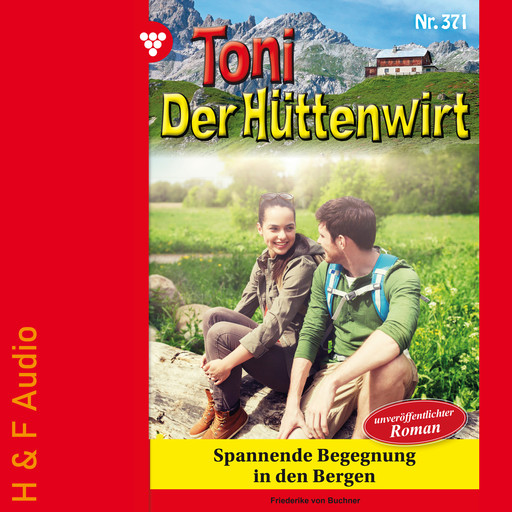 Spannende Begegnung in den Bergen - Toni der Hüttenwirt, Band 371 (ungekürzt), Friederike von Buchner