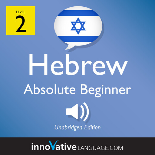 Learn Hebrew - Level 2: Absolute Beginner Hebrew, Volume 1, Innovative Language Learning, HebrewPod101.com