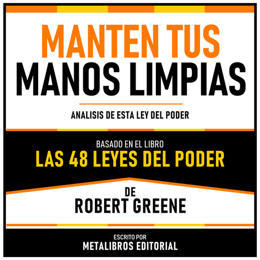 Manten Tus Manos Limpias - Basado En El Libro Las 48 Leyes Del Poder De Robert Greene, Metalibros Editorial, Robert Greene - Libreria de Enseñanzas