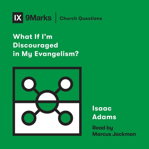 What If I'm Discouraged in My Evangelism?, Isaac Adams