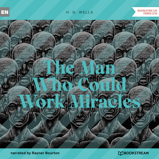 The Man Who Could Work Miracles (Unabridged), Herbert Wells