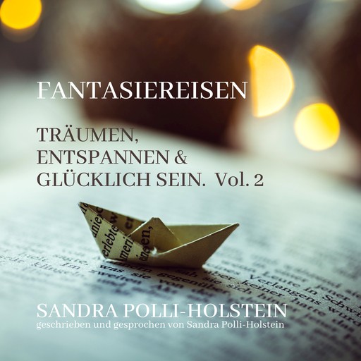 Träumen, Entspannen & Glücklich Sein - Fantasiereisen, Vol. 2 (ungekürzt), Sandra Polli Holstein