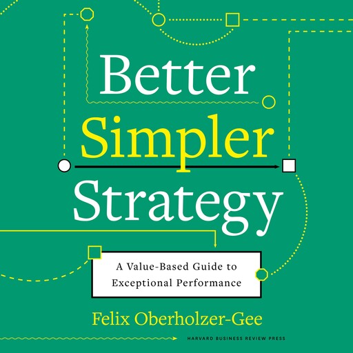 Better, Simpler Strategy, Felix Oberholzer-Gee