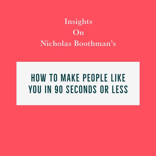 Insights on Nicholas Boothman’s How to Make People Like You in 90 Seconds or Less, Swift Reads