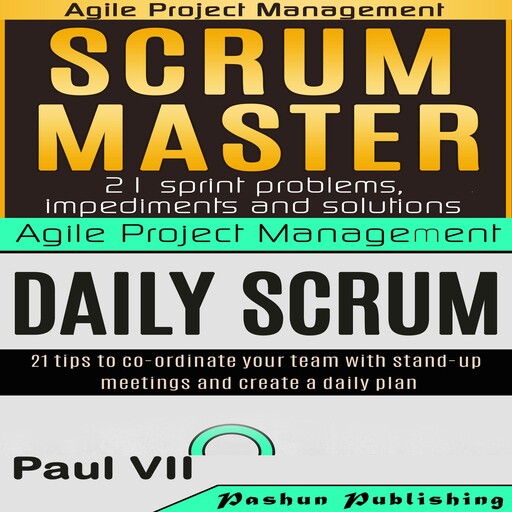 Agile Product Management: Scrum Master: 21 Sprint Problems, Impediments and Solutions & Daily Scrum: 21 Tips to Co-ordinate Your Team, Paul VII