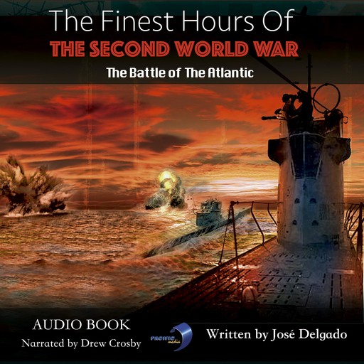 The Finest Hours of The Second World War: The Battle of The Atlantic, José Delgado