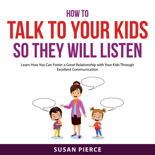 How to Talk to Your Kids So They Will Listen, Susan Pierce