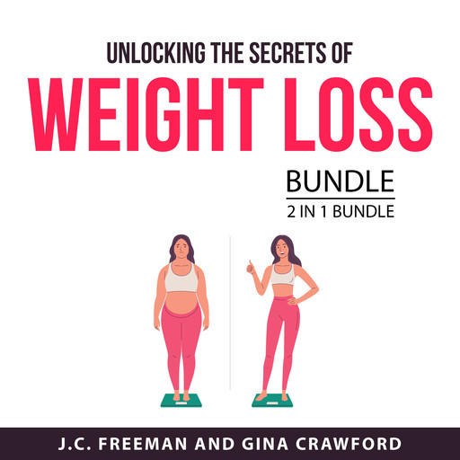 Unlocking the Secrets of Weight Loss Bundle, 2 in 1 Bundle, J.C. Freeman, Gina Crawford