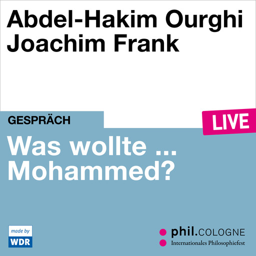 Was wollte ... Mohammed? - phil.COLOGNE live (Ungekürzt), Abdel-Hakim Ourghi