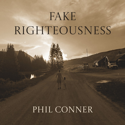 Fake Righteousness, Phil Conner
