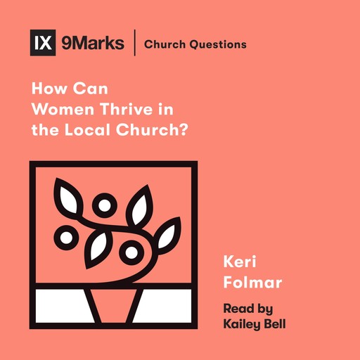 How Can Women Thrive in the Local Church?, Keri Folmar