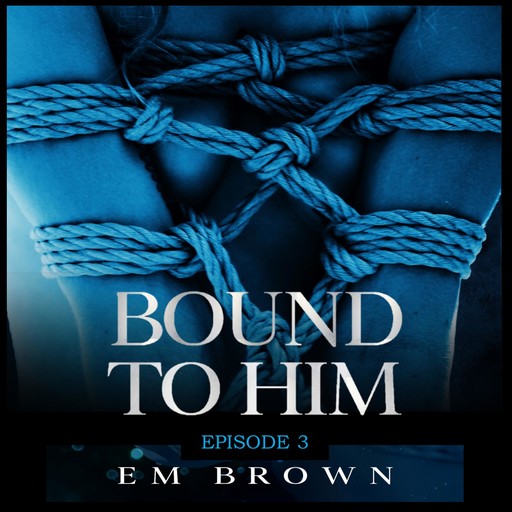 Bound to Him - Episode 3, Em Brown