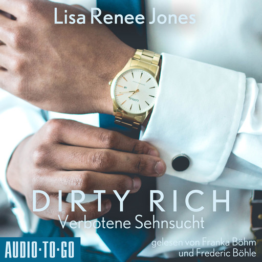 Verbotene Sehnsucht - Dirty Rich, Band 3 (ungekürzt), Lisa Renee Jones