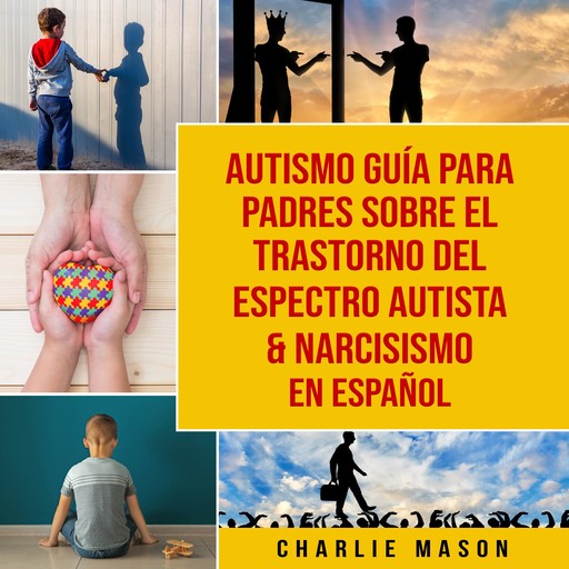 Autismo guía para padres sobre el trastorno del espectro autista & Narcisismo En Español, Charlie Mason