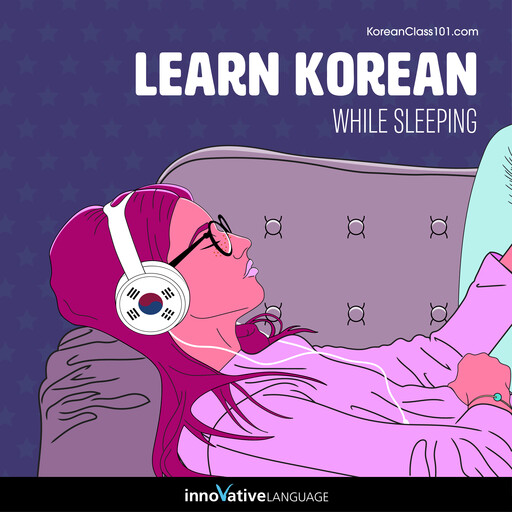 Learn Korean While Sleeping, Innovative Language Learning, KoreanClass101.com