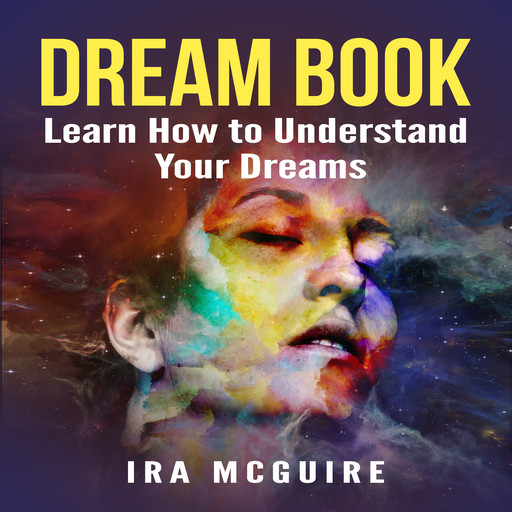 Dream Book: Learn How to Understand Your Dreams, Ira McGuire