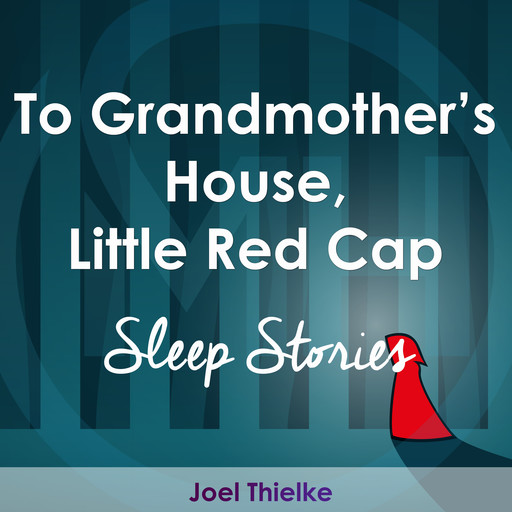 To Grandmother's House, Little Red Cap - Sleep Stories, Joel Thielke