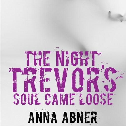 The Night Trevor's Soul Came Loose, Anna Abner