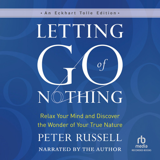 Letting Go of Nothing, Peter Russell, Eckhart Tolle